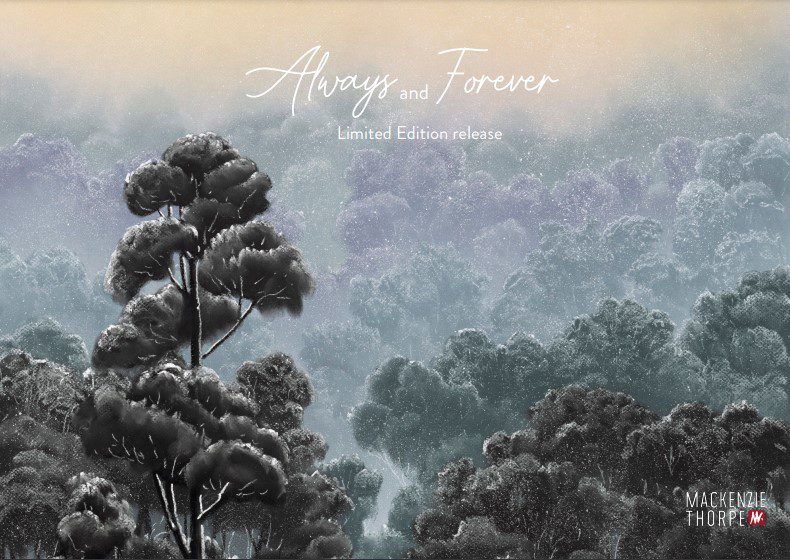 A dreamy landscape with dense, misty forests and soft pastels honors love. Trees stand prominent beneath a clouded sky, overlaid with Always and Forever, Limited Edition release. Mackenzie Thorpe appears in the bottom right corner.