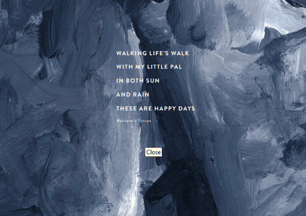 A blue and gray abstract painted background with centered white text: LETS GO FOR A WALK—WALKING LIFES WALK WITH MY LITTLE DOG PAL IN BOTH SUN AND RAIN. Art by Mackenzie Thorpe. A Close button appears below.
