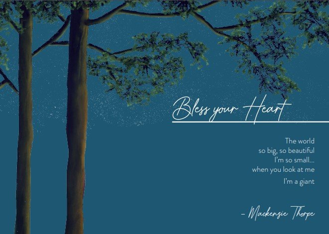An illustration of two tree trunks under a starry sky, showcasing Mackenzie Thorpes signature style. The art reads Bless your Heart, accompanied by Thorpes poem: The world so big, so beautiful I’m so small… when you look at me I’m a giant, elegantly penned in white on pastel paper.